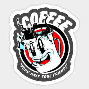 Coffee: Your only true friend. Sticker